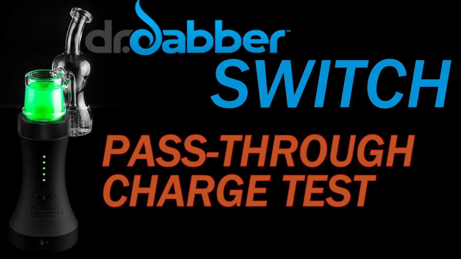Dr. Dabber Switch Pass-through Charging Test