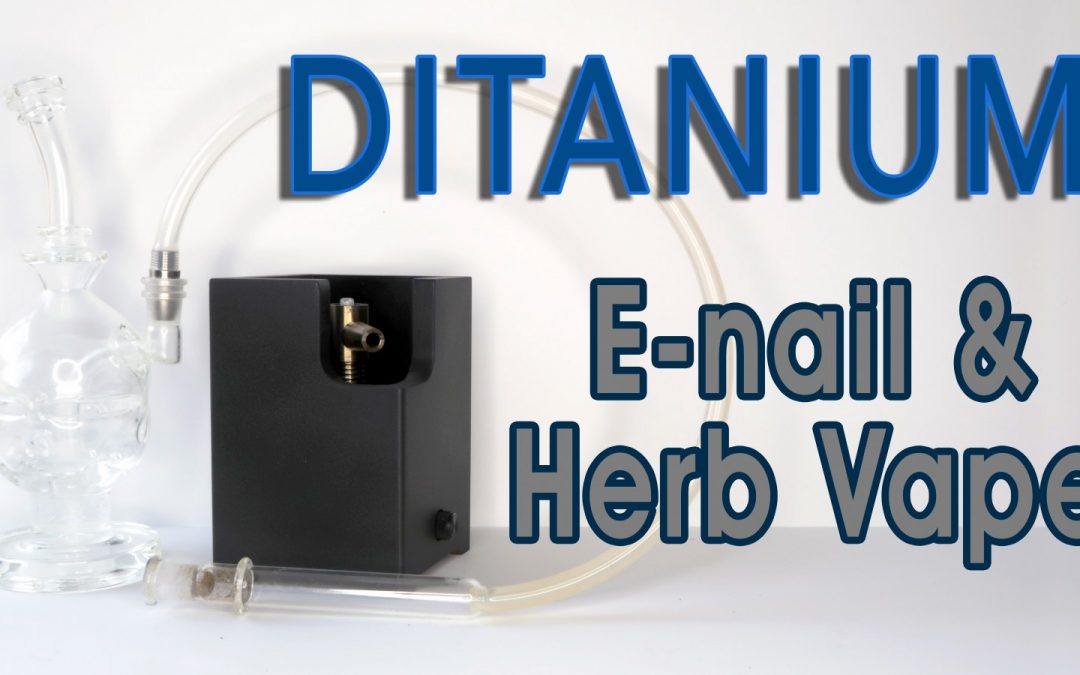 Ditanium Vaporizer / Desktop Vape + Enail