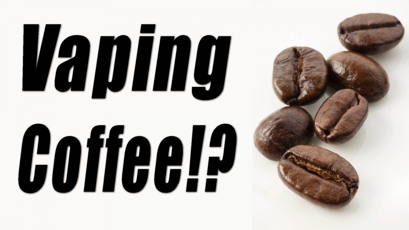 Clouds of Caffeine – Vaping Whole Bean Coffee