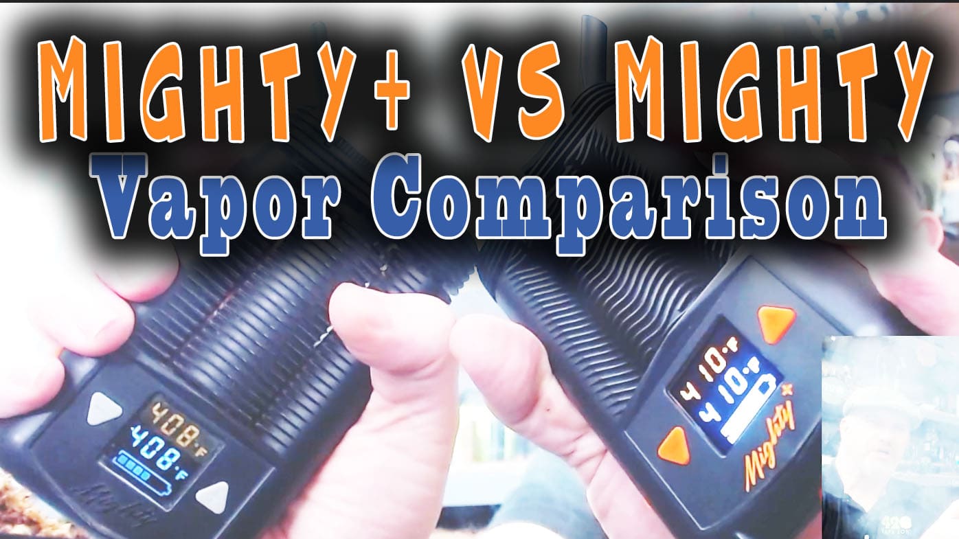 Mighty vs Mighty+ // Vapor Comparison VIDEO SESH